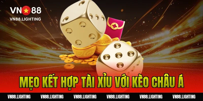 Mẹo kết hợp tài xỉu với kèo châu Á